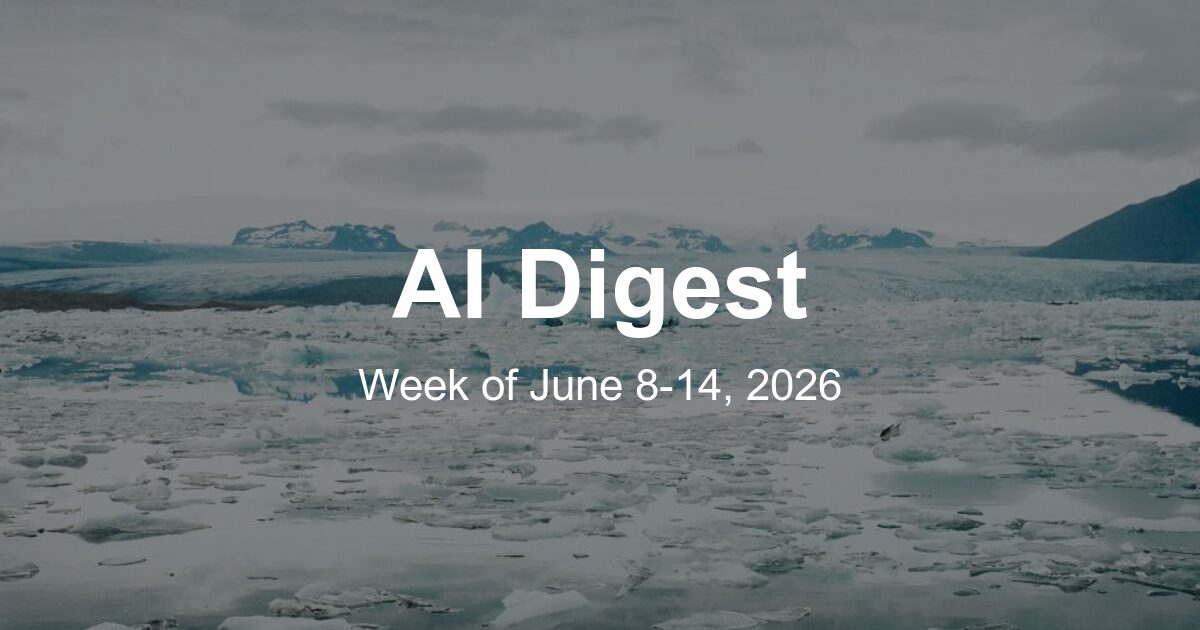 AI Weekly Digest: The Top 10 Things to Know This Week (Week of June 8, 2026)
