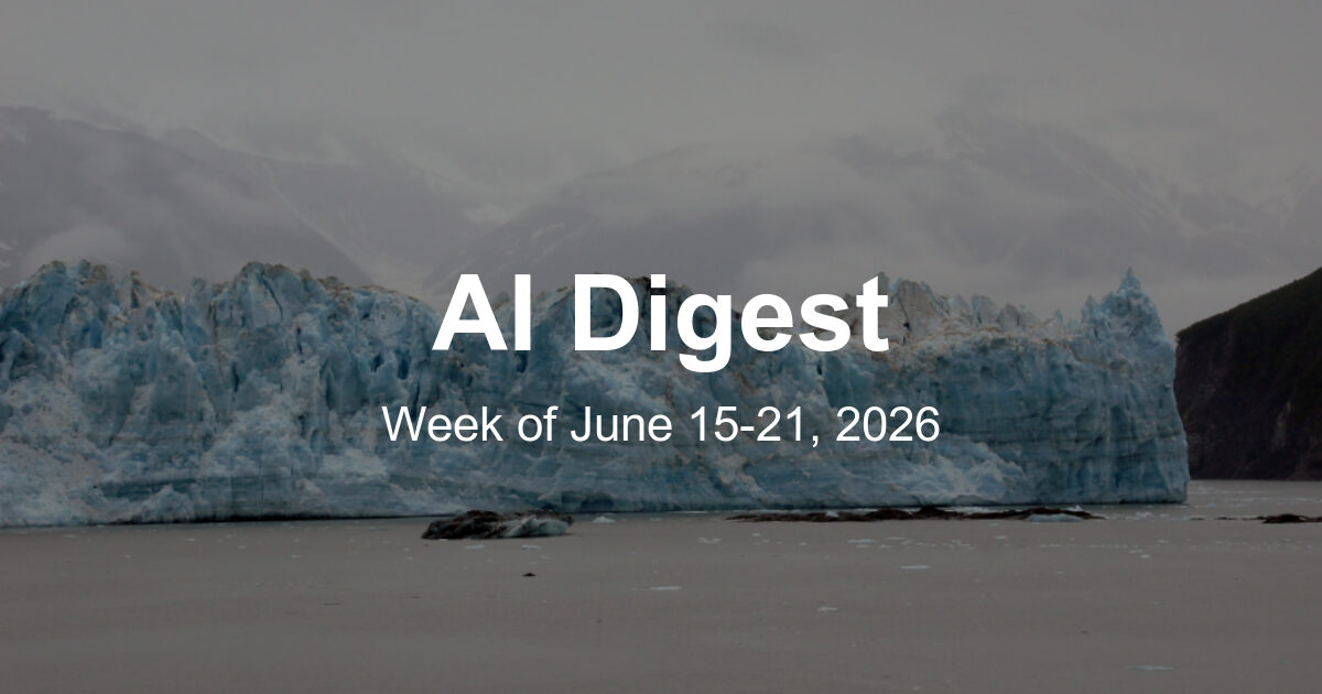 AI Weekly Digest: The Top 10 Things to Know This Week (Week of June 15, 2026)