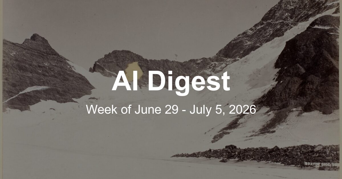 AI Weekly Digest: The Top 10 Things to Know This Week (Week of June 29, 2026)