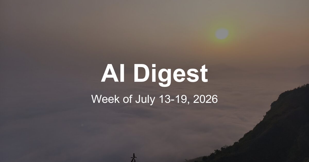AI Weekly Digest: The Top 10 Things to Know This Week (Week of July 13, 2026)