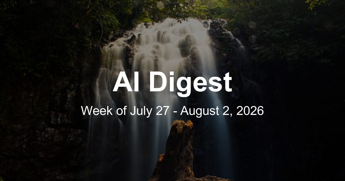 AI Weekly Digest: The Top 10 Things to Know This Week (Week of July 27, 2026)