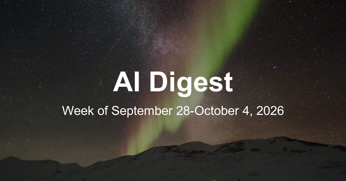 AI Weekly Digest: The Top 10 Things to Know This Week (Week of September 28, 2026)